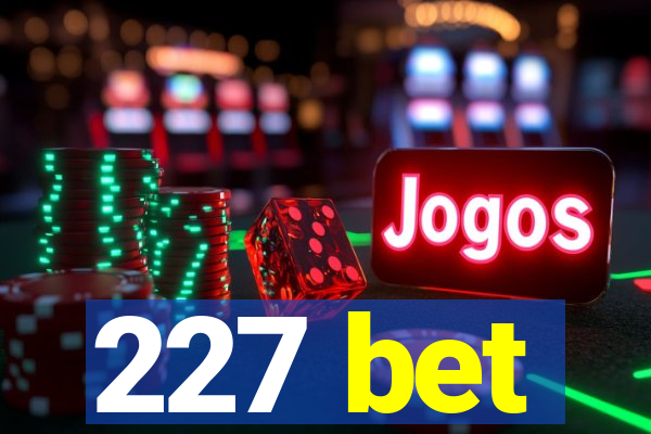 227 bet